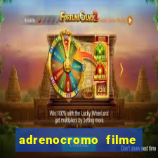 adrenocromo filme completo dublado
